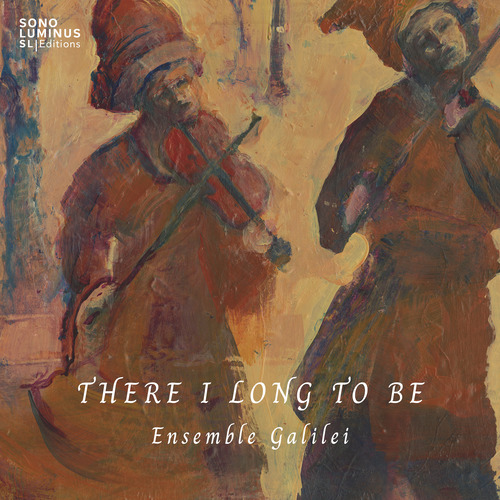 THERE I LONG TO BE (Ensemble Galilei)