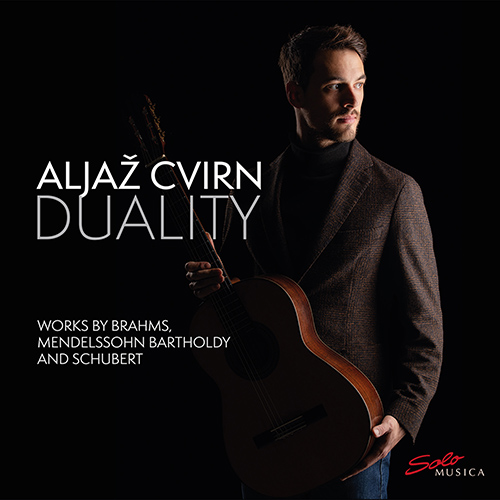 Guitar Recital: Cvirn, Aljaž - BRAHMS, J. / MENDELSSOHN, Felix / SCHUBERT, F. (Duality)