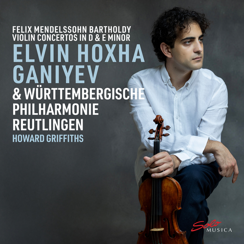 MENDELSSOHN, Felix: Violin Concerto, MWV O3 / Violin Concerto, Op. 64 (Hoxha Ganiyev, Württembergische Philharmonie Reutlingen, Griffiths)