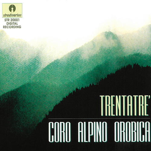 Choral Concert: Coro Alpino Orobica - DE MARZI, B. / MOSER, C. / MARELLI, M. / ORTELLI, T. / GIAVINA, R. (Trentatré)