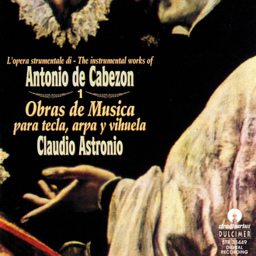 CABEZÓN, A. de: Obras de música para tecla, arpa y vihuela, Vol. 1 (Astronio)