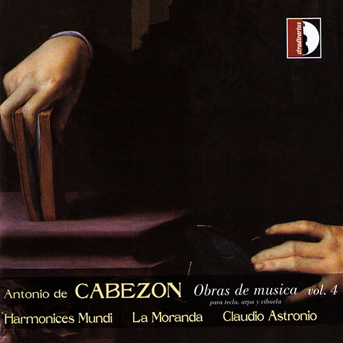 CABEZÓN, A. de: Obras de música para tecla, arpa y vihuela, Vol.4 (Astronio)