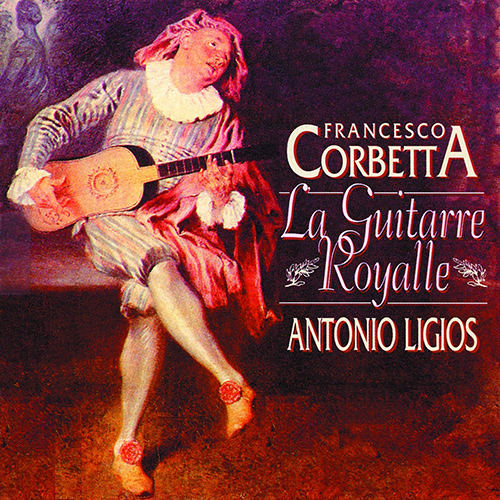 CORBETTA, F.: Guitar Music (La Guitarre Royalle) (Ligios)