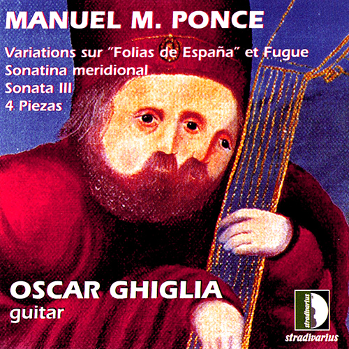 PONCE, M.M.: Diferencias sobre la folía de España y fuga / Sonatina meridional / Guitar Sonata No. 3 / 4 Pieces (Ghiglia)
