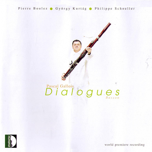 Bassoon Recital: Gallois, Pascal - BOULEZ, P. / KURTÁG, G. / SCHOELLER, P. (Dialogues)