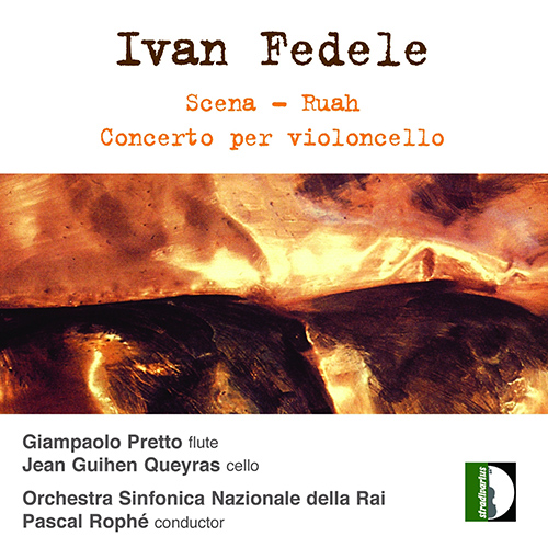 FEDELE, I.: Scena / Ruah / Cello Concerto (Pretto, Queyras, RAI Symphony Orchestra, Turin, Rophé)