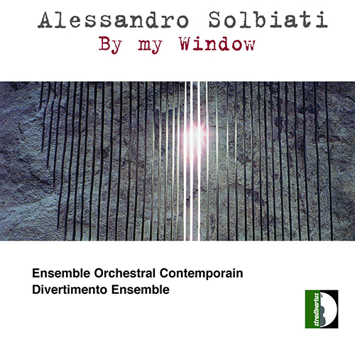 SOLBIATI, A.: By My Window / Canto per Ania / 4 Pezzi / Mi lirica sombra / Ach, so fruh (Ensemble Orchestral Contemporain, Divertimento Ensemble)
