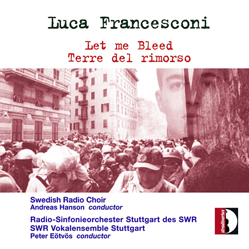 FRANCESCONI, L.: Let me bleed / Terre del Rimorso (Eötvös, Hanson)