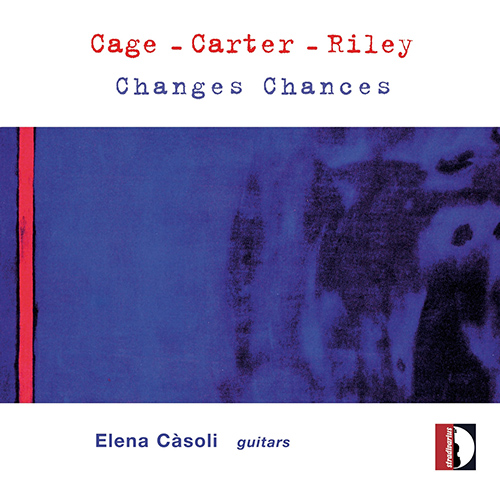 Guitar Recital: Càsoli, Elena - CAGE, J. / CARTER, E. / RILEY, T. (Changes Chances)