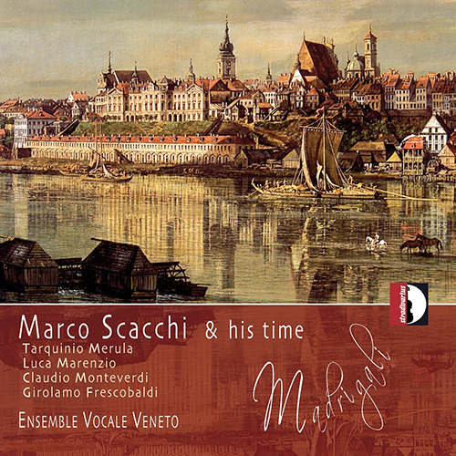 Vocal Music - SCACCHI, M. / MERULA, T. / MARENZIO, L. / MONTEVERDI, C. (Marco Scacchi and His Time) (Ensemble Vocale Veneto, Loreggian)