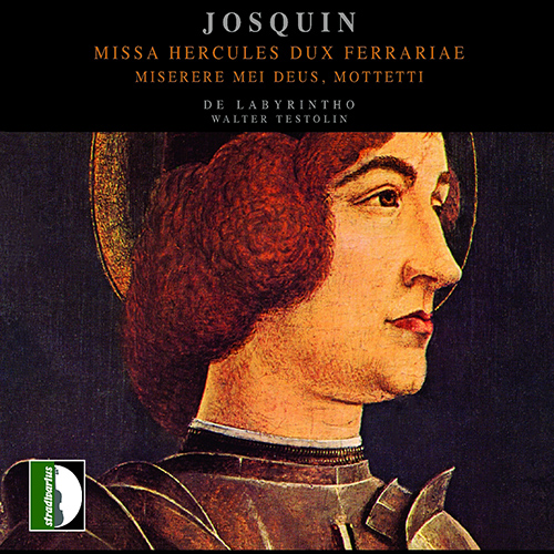 JOSQUIN DES PREZ: Salve Regina / Missa Hercules dux Ferrariae / Virgo salutiferi / Miserere mei, Deus (Ensemble De Labyrintho, Testolin)