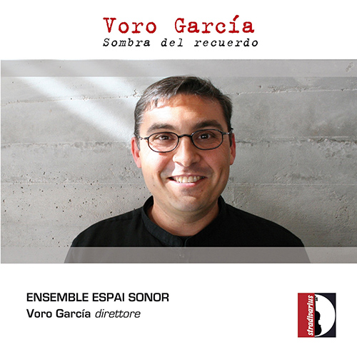 GARCÍA FERNÁNDEZ, V.: Nada queda al despertar / Cuando la luz de ese dia / Territoris de la memoria / Sombra del recuerdo (Ensemble Espai Sonor)