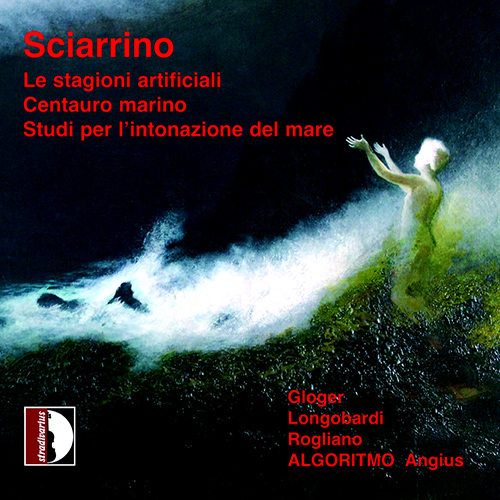 SCIARRINO, S: Stagioni artificiali (Le) / Centauro marino / Studi per l'intonazione (Rogliano, Longobardi, Ensemble Algoritmo, Angius)