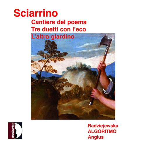 SCIARRINO, S.: Cantiere del poema / L'altro giardino / 3 Duetti con l'eco (Radziejewska, Algoritmo Ensemble, Angius)