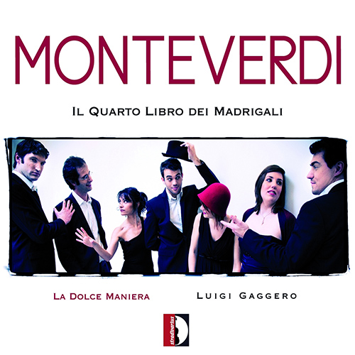 MONTEVERDI, C.: Madrigals, Book 4 (Il quarto libro de madrigali), SV 75-93 (La Dolce Maniera, Gaggero)