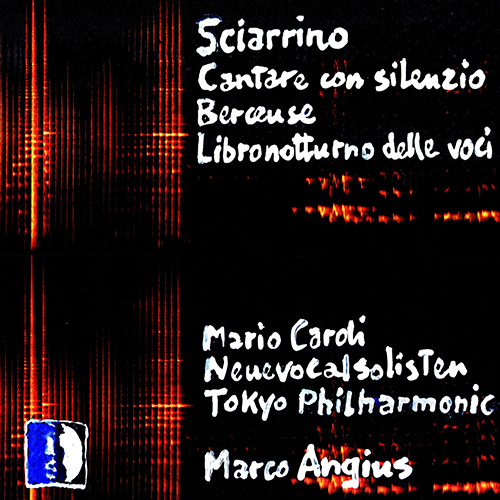 SCIARRINO, S.: Cantare con silenzio / Berceuse / Libro notturno delle voci (Caroli, Stuttgart New Vocal Soloists, Tokyo Philharmonic, Angius)