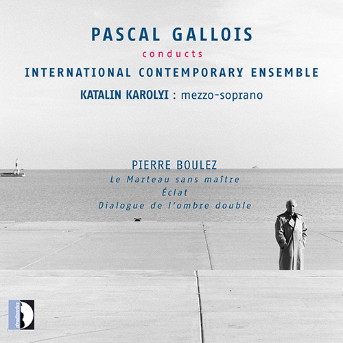 BOULEZ, P.: Marteau sans maître (Le) / Éclat / Dialogue de l'ombre double (Károlyi, International Contemporary Ensemble, Pascal Gallois)