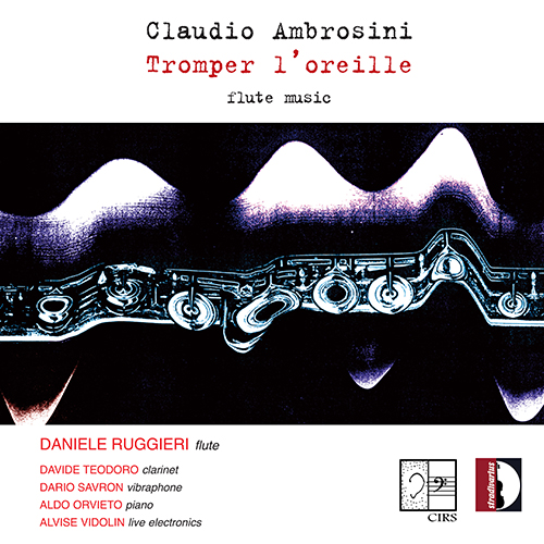 AMBROSINI, C.: Flute Music - Cadenza estesa e coda / Erbario alpino (Tromper l'oreille) (D. Ruggieri, Teodoro, Savron, Orvieto, Torresan, Vidolin)