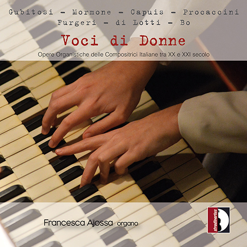 Organ Recital: Ajossa, Francesca - GUBITOSI, E. / MORMONE, T. / CAPUIS, M. / PROCACCINI, T. / FURGERI, B. / DI LOTTI, S. / BO, S. (Voci di Donne)