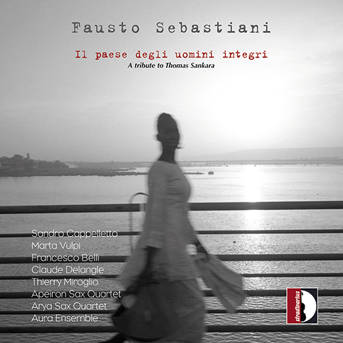 SEBASTIANI, F.: Paese degli uomini integri (Il) / Solo (Vulpi, Delangle, Miroglio, Apeiron Sax Quartet, Arya Sax Quartet, Aura Ensemble, Belli)