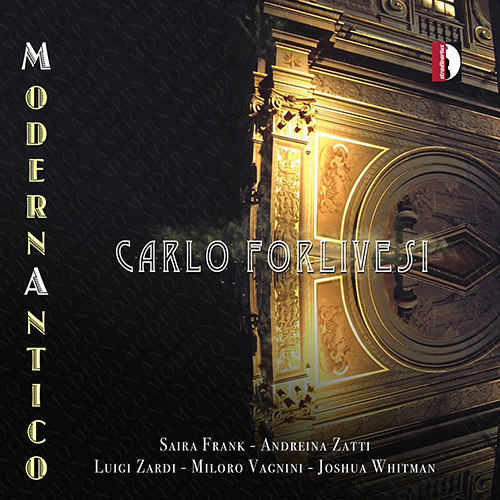 FORLIVESI, C.: Works and Arrangements for Voice, Organ and Chamber Ensemble (ModernAntico) (S. Frank, Zatti, Zardi, Vagnini, J. Whitman, Forlivesi)