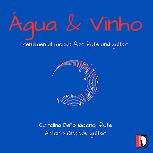 Flute and Guitar Recital: Dello Iacono, Carolina / Grande, Antonio - GISMONTI, E. / BOUTROS, L. / GRANADOS, E. / GENTILE, A. (Água & Vinho)