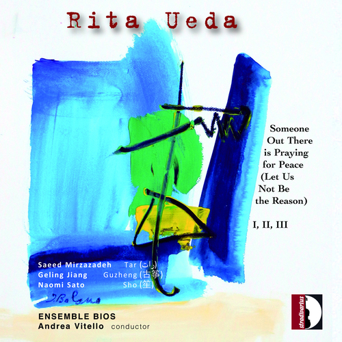 UEDA, Rita: Someone Out There is Praying for Peace (Let us Not be the Reason) I-III (Mirzazadeh, Geling Jiang, Naomi Sato, Ensemble Bios, Vitello)
