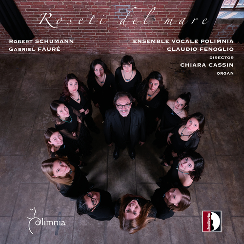 Vocal Ensemble Music - SCHUMANN, R. / FAURÉ, G. (Roseti del mare) (Ensemble Vocale Polimnia, Cassin, Fenoglio)