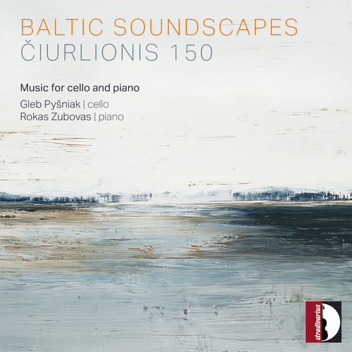 ČIURLIONIS, M.K.: Cello and Piano Music (Baltic Soundscapes - Čiurlionis 150) (Pyšniak, Zubovas)