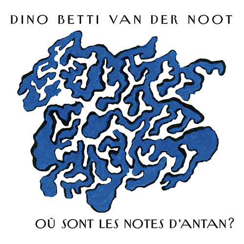 NOOT, Dino Betti van der: Où sont les notes d'antan?