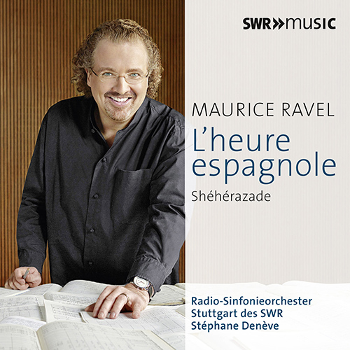 RAVEL, M.: Orchestral Works, Vol. 4 - Shéhérazade / L'heure espagnole (d'Oustrac, Fouchécourt, Stuttgart Radio Symphony, Denève)