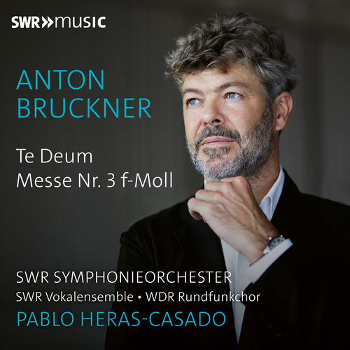 BRUCKNER, A.: Te Deum / Mass No. 3 (WDR Chorus, SWR Vocal Ensemble and Symphony, Heras-Casado)