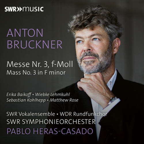 BRUCKNER, A.: Mass No. 3 (WDR Chorus, SWR Vocal Ensemble and Symphony, Heras-Casado)