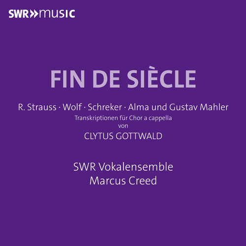Fin de siècle - Liedtranskriptionen von Clytus Gottwald Creed, Marcus/SWR Vokalensemble
