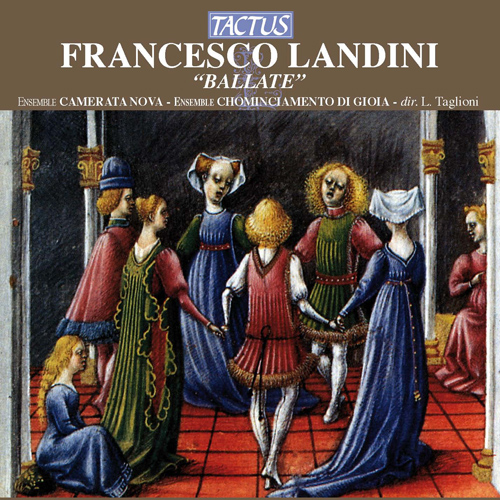 LANDINI, F.: Ballate (Camerata Nova, Ensemble Chominciamento di Gioia, Taglioni)