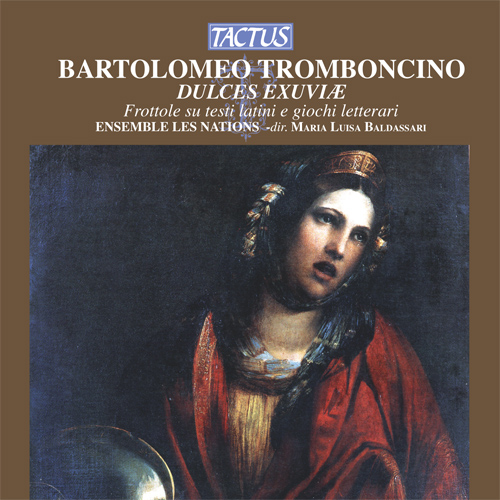 TROMBONCINO, Bartolomeo: Vocal Music (Dulces Exuviae) (Ensemble Les Nations, Baldassari)