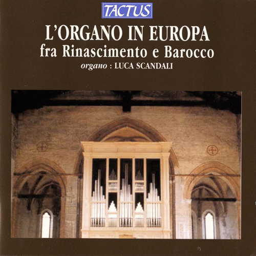 Organ Recital: Scandali, Luca - VEGGIO, C. / CAVAZZONI, M.A. / HOFHAIMER, P. / BULL, J. / BYRD, W. (L'Organo in Europa fra Rinascimento e Barocco)