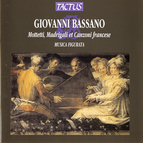 BASSANO, G.: Mottetti, Madrigali et Canzoni francese (Musica Figurata)
