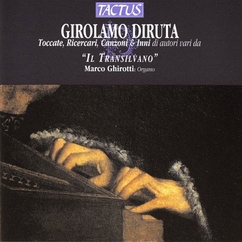 Organ Recital: Ghirotti, Marco - DIRUTA, G. / FATTORINI, G. / GABRIELI, A. / MORTARO, A. (Toccate, Ricercari, Canzoni and Inni)
