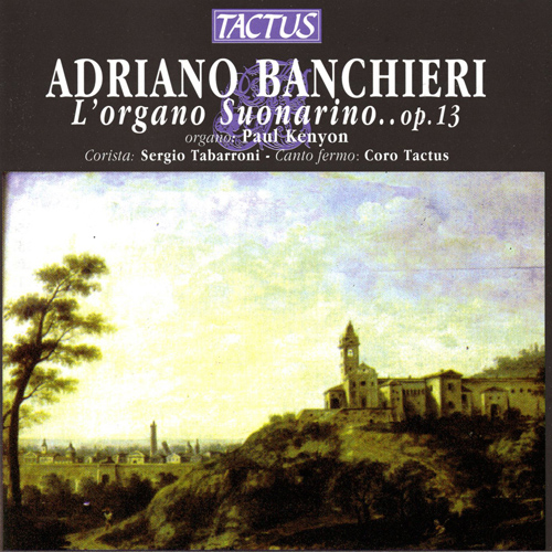 BANCHIERI, A.: Choral and Organ Music (L'organo suonarino, Op. 13) (Coro Tactus, Kenyon, Tabarroni)