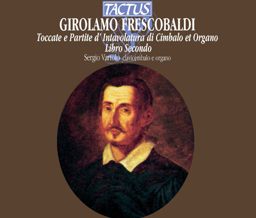 FRESCOBALDI, G.A.: Toccate, canzone, versi d'hinni, Magnificat, gagliarde, correnti, Book 2 (Vartolo)