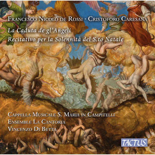ROSSI, F.: Caduta de gl'angeli (La) [Oratorio] / CARESANA, C.: Recitativo per la Solennità del S.to Natale (Ensemble La Cantoria, Betta)