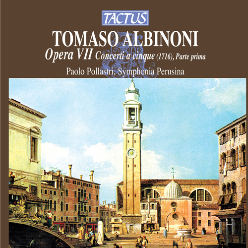 ALBINONI, T.G.: Concertos, Op. 7, Nos. 1-6 (Pollastri, Bensi, Symphonia Perusina)