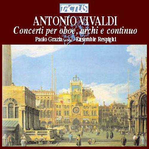 VIVALDI, A.: Oboe Concertos, RV 449, 451, 454, 455, 460, 461 (Grazia, Ensemble Respighi)
