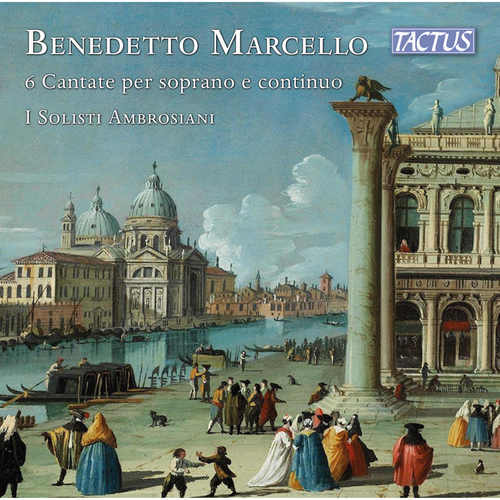 MARCELLO, B.: 6 Cantatas for Soprano and Continuo (I Solisti Ambrosiani)