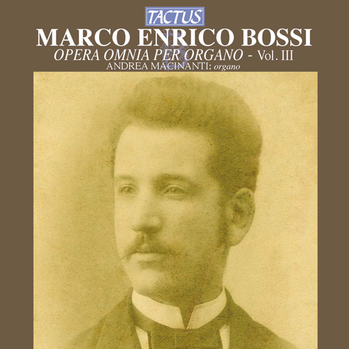 BOSSI, M.E.: Organ Works (Complete), Vol. 3 (Macinanti)