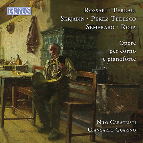 Horn and Piano Recital: Caracristi, Nilo / Guarino, Giancarlo - ROSSARI, G. / FERRARI, G. / SCRIABIN, A. / PÉREZ TEDESCO, F.  / SEMERARO, D.