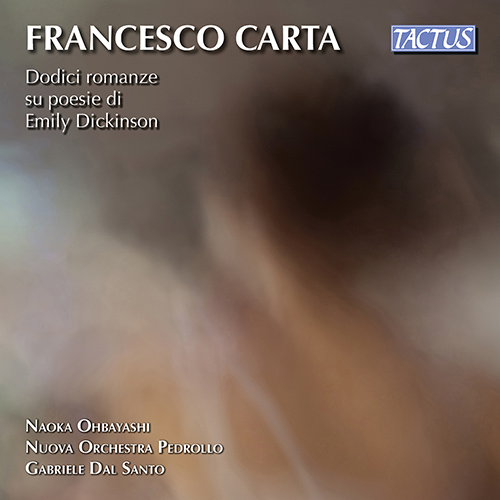 CARTA, F.: 12 Songs on Poems by Emily Dickinson (Naoka Ohbayashi, Nuova Orchestra Pedrollo, G. dal Santo)