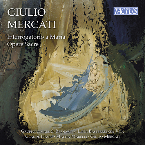 MERCATI, G.: Sacred Works (Interrogatorio a Maria) (Gruppo Vocale S. Bernardo, Vila, Hauri, Marelli, Mercati)