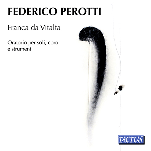 PEROTTI, F.: Franca da Vitalta [Oratorio] (C. Colombo, Piroli, Calzolari, Cadel, Coro Kyronomia, Coro Vox Silvae, Perotti)
